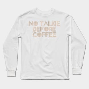 no talkie before coffee Long Sleeve T-Shirt